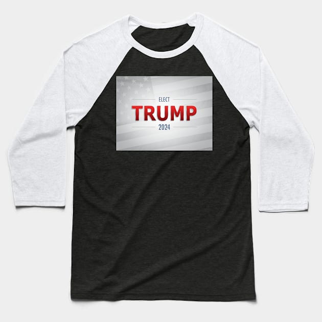 Elect Trump 2024 Baseball T-Shirt by morningdance